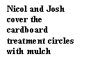 Text Box: Nicol and Josh cover the cardboard treatment circles with mulch